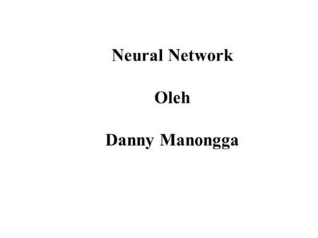 Neural Network Oleh Danny Manongga