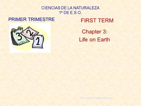 CIENCIAS DE LA NATURALEZA 1º DE E.S.O. PRIMER TRIMESTRE FIRST TERM Chapter 3: Life on Earth