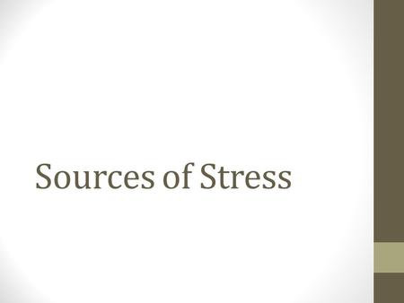 Sources of Stress. A single stressor may cause great distress or eustress: Death in the family Going back to school Car accident Marriage Pregnancy Vacation.