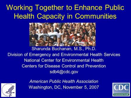 Slide 1 Working Together to Enhance Public Health Capacity in Communities Sharunda Buchanan, M.S., Ph.D. Division of Emergency and Environmental Health.