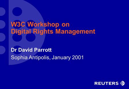 W3C Workshop on Digital Rights Management Dr David Parrott Sophia Antipolis, January 2001.
