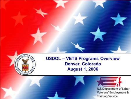 USDOL – VETS Programs Overview Denver, Colorado August 1, 2006.