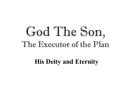 God The Son, The Executor of the Plan