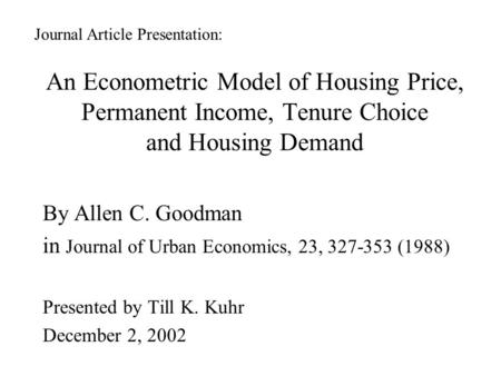 An Econometric Model of Housing Price, Permanent Income, Tenure Choice and Housing Demand By Allen C. Goodman in Journal of Urban Economics, 23, 327-353.