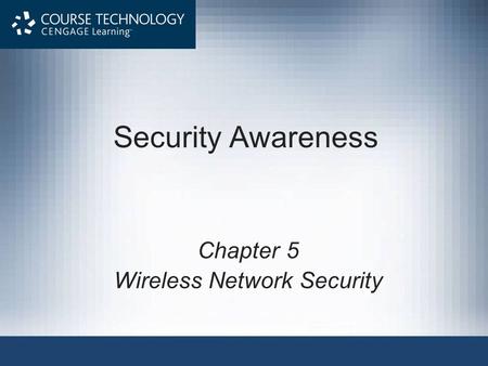 Security Awareness Chapter 5 Wireless Network Security.