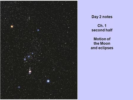 Day 2 notes Ch. 1 second half Motion of the Moon and eclipses.