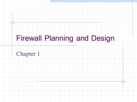 Firewall Planning and Design Chapter 1. Learning Objectives Understand the misconceptions about firewalls Realize that a firewall is dependent on an effective.
