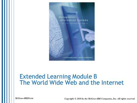 Extended Learning Module B The World Wide Web and the Internet Copyright © 2010 by the McGraw-Hill Companies, Inc. All rights reserved. McGraw-Hill/Irwin.