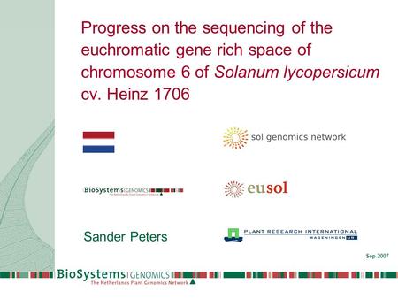 Progress on the sequencing of the euchromatic gene rich space of chromosome 6 of Solanum lycopersicum cv. Heinz 1706 Sander Peters Sep 2007.