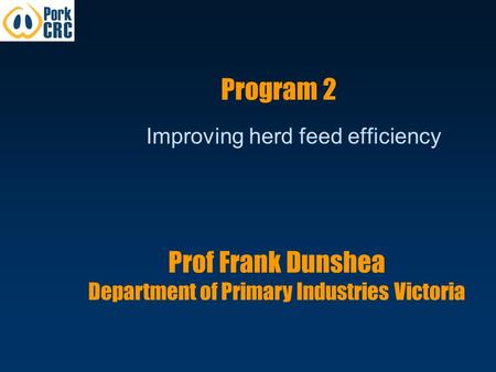 Program 2 Improving herd feed efficiency Prof Frank Dunshea Department of Primary Industries Victoria.