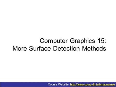 Course Website:  Computer Graphics 15: More Surface Detection Methods.