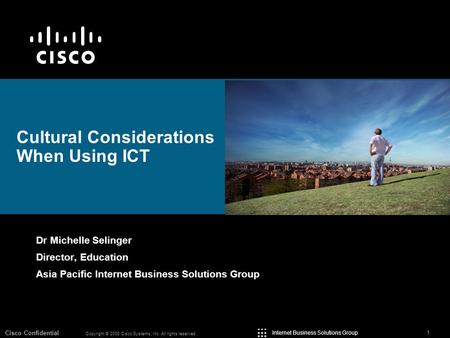 Cisco Confidential 1 Copyright © 2008 Cisco Systems, Inc. All rights reserved. Internet Business Solutions Group Cultural Considerations When Using ICT.