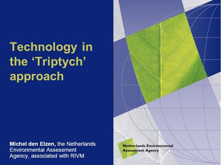 Technology in the ‘Triptych’ approach Michel den Elzen, the Netherlands Environmental Assessment Agency, associated with RIVM.