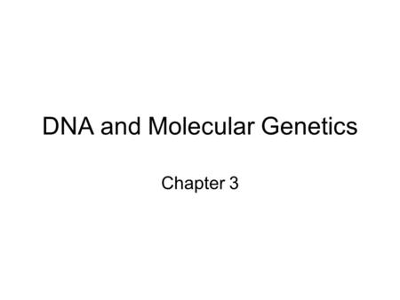 DNA and Molecular Genetics Chapter 3. Introduction Until now we have talked about genes simply as a functional part of the chromosome Need to consider.