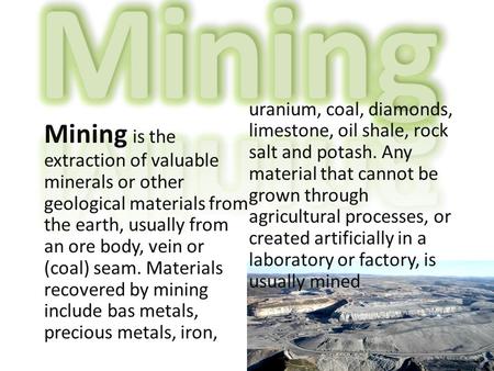 Mining Mining is the extraction of valuable minerals or other geological materials from the earth, usually from an ore body, vein or (coal) seam. Materials.