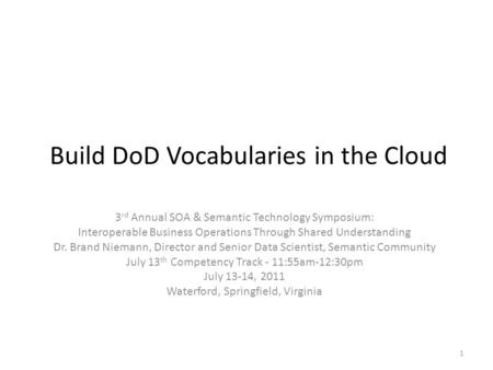 Build DoD Vocabularies in the Cloud 3 rd Annual SOA & Semantic Technology Symposium: Interoperable Business Operations Through Shared Understanding Dr.