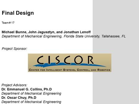 Final Design Team # 17 Michael Bunne, John Jagusztyn, and Jonathan Lenoff Department of Mechanical Engineering, Florida State University, Tallahassee,