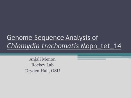 Genome Sequence Analysis of Chlamydia trachomatis Mopn_tet_14 Anjali Menon Rockey Lab Dryden Hall, OSU.