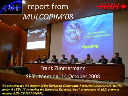 Report from MULCOPIM’08 Frank Zimmermann SPSU Meeting, 14 October 2008 We acknowledge the support of the European Community-Research Infrastructure Activity.