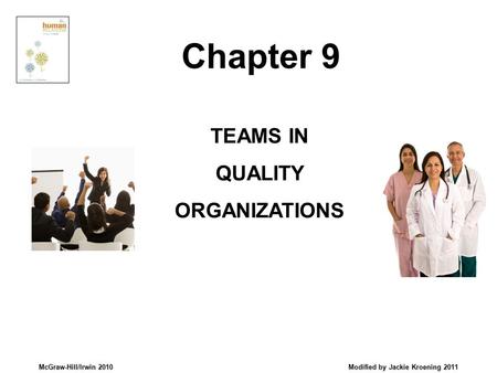 McGraw-Hill/Irwin 2010 Modified by Jackie Kroening 2011 TEAMS IN QUALITY ORGANIZATIONS Chapter 9.