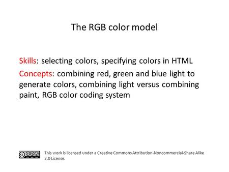 Skills: selecting colors, specifying colors in HTML Concepts: combining red, green and blue light to generate colors, combining light versus combining.