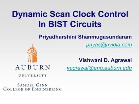 Dynamic Scan Clock Control In BIST Circuits Priyadharshini Shanmugasundaram Vishwani D. Agrawal
