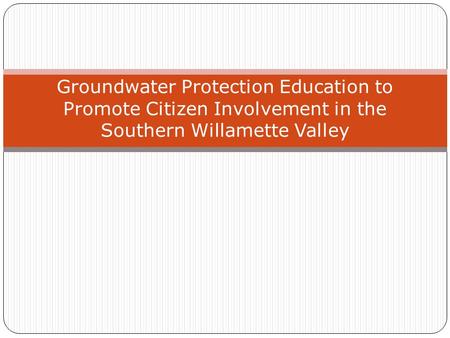 Groundwater Protection Education to Promote Citizen Involvement in the Southern Willamette Valley.
