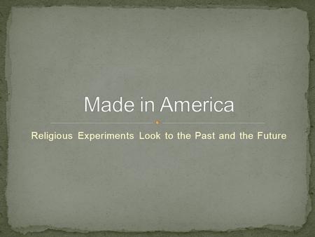 Religious Experiments Look to the Past and the Future.