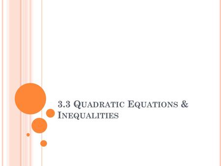 3.3 Q UADRATIC E QUATIONS & I NEQUALITIES. Q UIZ Tell true or false of the following statement: given linear functions f(x) and g(x), if (fg)(x) = 0,