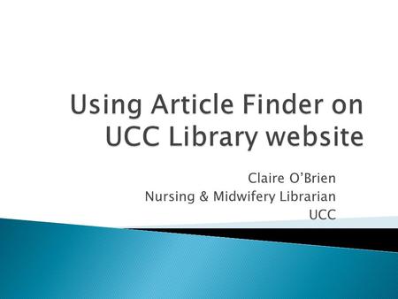 Claire O’Brien Nursing & Midwifery Librarian UCC.