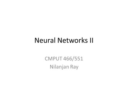 Neural Networks II CMPUT 466/551 Nilanjan Ray. Outline Radial basis function network Bayesian neural network.