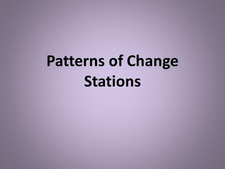 Patterns of Change Stations. Objective I can test, observe, and record patterns of change using an input/output table to help me.