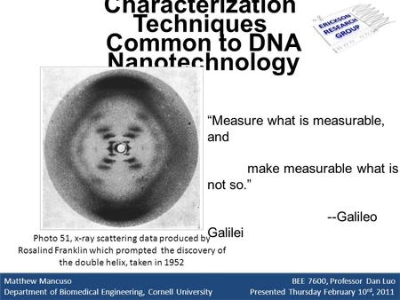 Characterization Techniques Common to DNA Nanotechnology Matthew Mancuso BEE 7600, Professor Dan Luo Department of Biomedical Engineering, Cornell University.