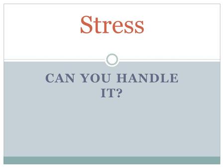 Stress Can You Handle It?.