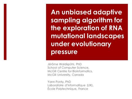 An unbiased adaptive sampling algorithm for the exploration of RNA mutational landscapes under evolutionary pressure Jérôme Waldispühl, PhD School of Computer.