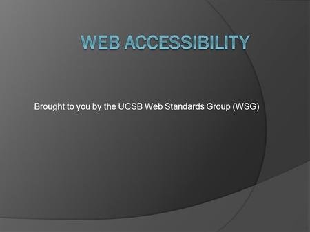 Brought to you by the UCSB Web Standards Group (WSG)