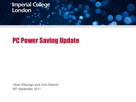 PC Power Saving Update Okan Kibaroglu and John Shemilt 30 th September 2011.