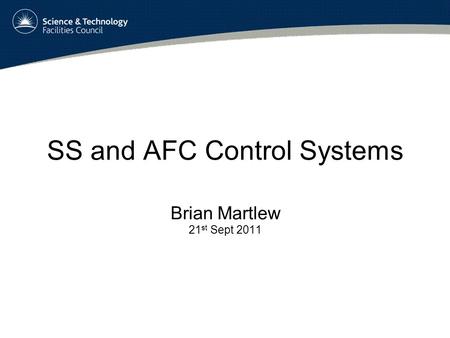 SS and AFC Control Systems Brian Martlew 21 st Sept 2011.
