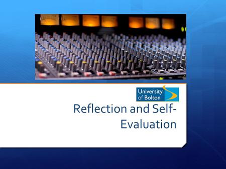 Reflection and Self- Evaluation. Topics  Reflective Learning  Self-Evaluation.
