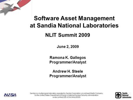 Software Asset Management at Sandia National Laboratories NLIT Summit 2009 June 2, 2009 Ramona K. Gallegos Programmer/Analyst Andrew H. Steele Programmer/Analyst.