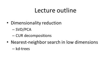 Lecture outline Dimensionality reduction