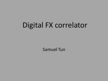 Digital FX correlator Samuel Tun. FASR Subsystem Testbed (FST) 1-9 GHz in 500 MHz band recorded at 1 GS/s from each antenna. Correlation carried out offline.