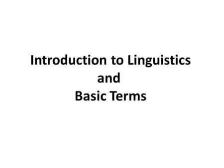 Introduction to Linguistics and Basic Terms