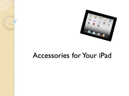 Accessories for Your iPad. Cases/Covers Keyboards Stands/Docks Printers Adapters Camera Connection Kit Stylus Other.