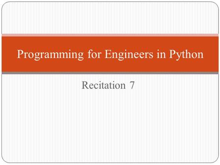 Recitation 7 Programming for Engineers in Python.
