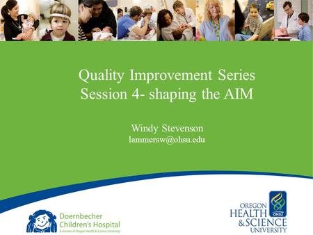 1 Quality Improvement Series Session 4- shaping the AIM Windy Stevenson