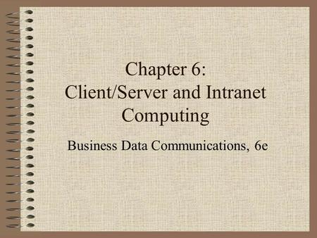 Chapter 6: Client/Server and Intranet Computing