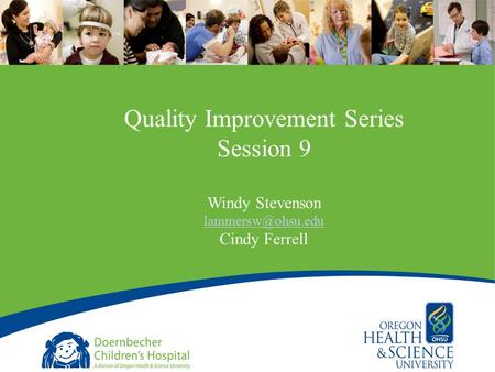 1 Quality Improvement Series Session 9 Windy Stevenson Cindy Ferrell.