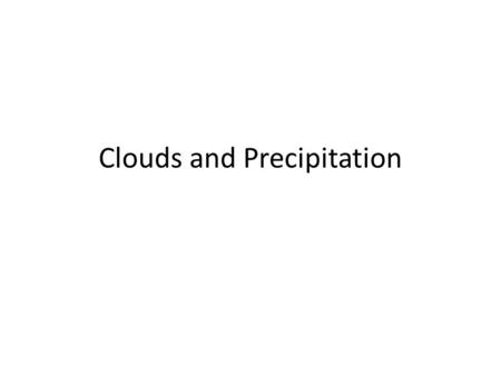Clouds and Precipitation. Cloud Naming Prefix indicates height – Cirro  high, 5-13 km – Alto  middle, 2-5 km – (none)  low, 0-2 km Name for appearance.
