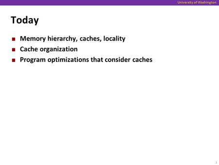 Today Memory hierarchy, caches, locality Cache organization